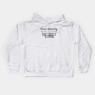 Your destiny depends on yourself, don't trust it to others (black writting) Kids Hoodie